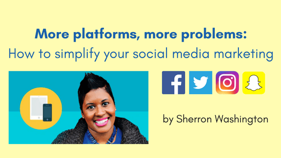 More platforms, more problems: How to simplify your social media marketing