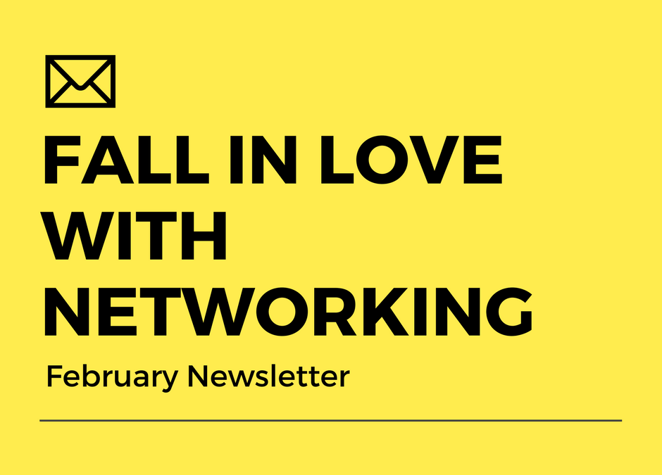 Fall in Love with Networking (February Newsletter)